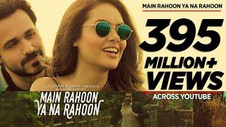 Main Rahoon Ya Na Rahoon Full Video  Emraan Hashmi Esha Gupta  Amaal Mallik Armaan Malik