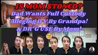 Is Mom $T0N€D? Dad Wants Full Custody Alleging D V By Grandpa And DR*G U$E By Mom