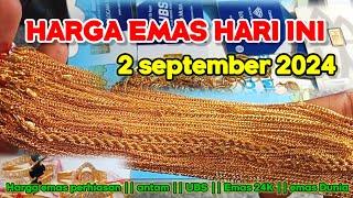 HARGA EMAS HARI INI 2 SEPTEMBER 2024  HARGA EMAS PERHIASAN  ANTAM HARI INI  UBS GOLD  EMAS DUNIA