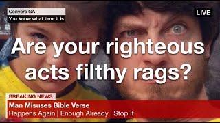 Are Your Righteous Acts Filthy Rags?