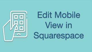 How to Edit Squarespace Mobile View