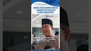 Anies Baswedan Tak Berandai-andai Ditawari Kursi Menteri di Kabinet Prabowo Emangnya Ditawari?