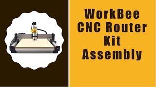 WorkBee CNC Router Kit Assembly Instructions