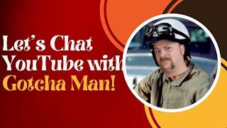 Lets talk YouTube current events with The Gotcha Man