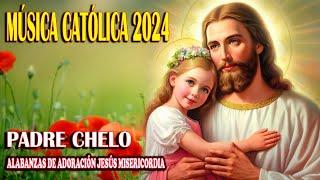 2 Horas Música De Oracion Padre Chelo  y Renacer en el Espíritu De MÚSICA CATÓLICA 2024 
