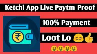 Ketchi App Live Paytm Proof  Payment 100% Loot Lo 