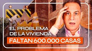 EL PROBLEMA de la VIVIENDA  FALTAN 600.000 CASAS