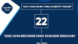 #22 Easy Cash Asp.Net Core 6.0 Identity Projesi - Giriş Yapan Müşterinin Profil Bilg. Güncelleme