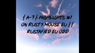 {A-7} Highlights #1 on Rusty Moose EU  Rustafied EU ODD