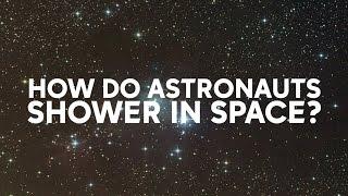 How do astronauts shower in space?