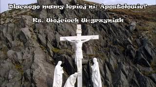 Dlaczego mamy lepiej niż Apostołowie? - ks. Wojciech Węgrzyniak