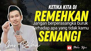 Gus Baha - Jangan Berperasangka Buruk Terhadap apa Yang Tidak Kamu Senangi Di buat Senang Saja