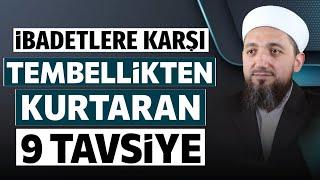 İbadetlere karşı tembelliklten kurtulmak için 9 tavsiye  İsmail YAŞAR