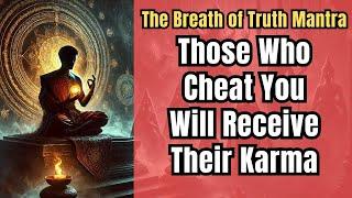 The Truth Mantra Reveal People Who Cheat or Deceive You. They Will Receive Their Karma