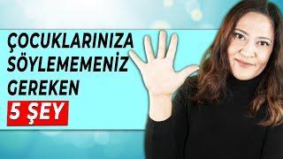 ÇOCUKLARINIZA SÖYLEMEMENİZ GEREKEN 5 ŞEY - Çocuklarla İletişimde Yapılan Hatalar