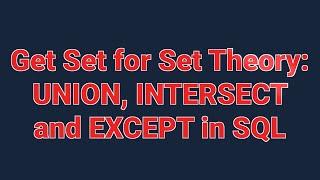 Get Set for Set Theory UNION INTERSECT and EXCEPT in SQL