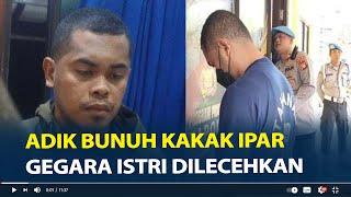 Adik Bunuh Kakak Ipar Gegara Istri Dilecehkan Simpan Dendam Bertahun