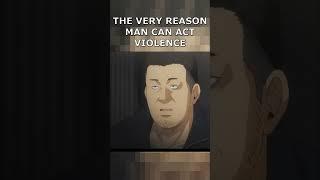 THE VERY REASON MAN CAN ACT VIOLENCE