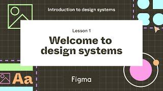 Welcome to design systems - Lesson 1  Introduction to design systems