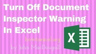 Turn Off Document Inspector Warning In Excel