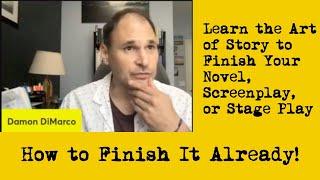 How to Finish It Already Learn the Art of Story to Finish Your Novel Screenplay or Stageplay