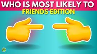 Who Is Most Likely To Challenge   Friends Edition