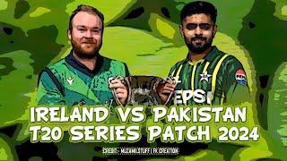 IRELAND VS PAKISTAN 2024 SERIES PATCH FOR CRICKET 07