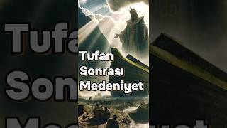 Tufandan Sonra Medeniyet Nasıl Kuruldu