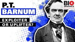 P.T. Barnum Exploiter or Uplifter?