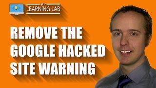 How To Remove The Google Hacked Site Malware Warning - Website Hack Recovery  WP Learning Lab