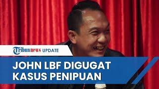 John LBF Digugat atas Dugaan Kasus Penipuan Senilai Miliaran Rupiah Penggugat Kerjaan Tidak Beres