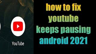 how to fix youtube keeps pausing android  YouTube video playing stopping