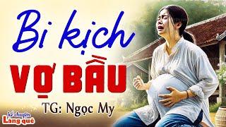 BI KỊCH VỢ BẦU 10 năm sống chung chồng với tiểu tam Kể chuyện đêm khuya