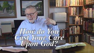 How do You Cast Your Care Upon God? 1 Peter 57. #176