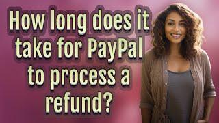 How long does it take for PayPal to process a refund?