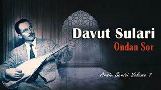 Davut Sulari - Ondan Sor Arşiv Serisi 7