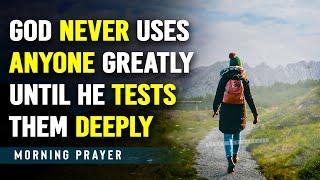 GOD’S TESTING  Trust God Through The Trial  A Powerful Blessed Morning Prayer To Uplift You