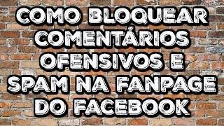 Como BLOQUEAR Comentários Ofensivos e Spam na Fanpage do Facebook