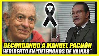 LA VIDA Y TRISTE FINAL DE MANUEL PACHÓN  Heriberto en Dejémonos de vainas