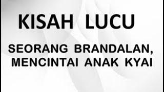 Kisah Lucu Seorang Brandalan Anak  Jalanan Jatuh Cinta Kepada Putri Kyai.