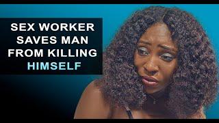 S£X WORKER SAVES MAN FROM KILLING HIMSELF   Feempipo  shorts  film  Nollywood