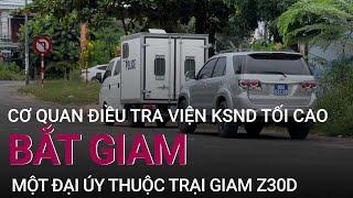 Bắt giam một đại úy thuộc trại giam Z30D dùng nhục hình với phạm nhân  VTC Now