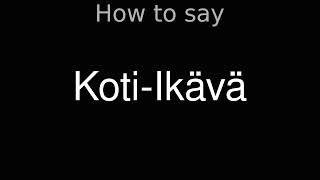 How to Pronounce correctly Koti-Ikävä Movie