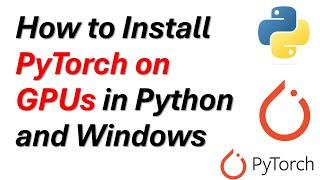 How to Correctly Install PyTorch on GPU in Python and Windows