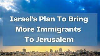 Israels Plan To Bring More Immigrants To Jerusalem. Will It Work?