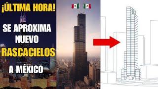 Esta por llegar a tierras mexicanas una nueva mega torre  México construirá otro rascacielos