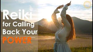 Reiki Energy for CALLING BACK YOUR POWER & ENERGY RETRIEVAL