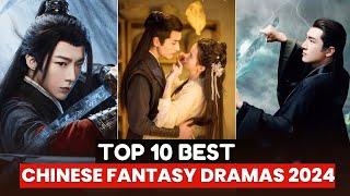 Top 10 Chinese Fantasy Dramas You Cant Miss in 2024