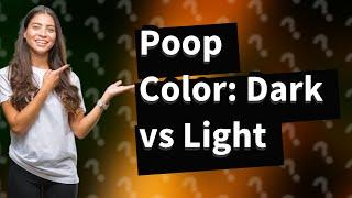 What makes poop dark brown vs light brown?