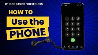 iPhone Basics for Seniors  How to Use the Phone